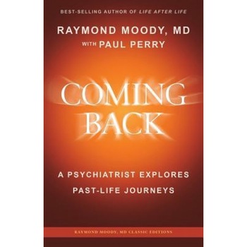 Coming Back by Raymond Moody, MD: A Psychiatrist Explores Past-Life Journeys - Raymond a. Moody MD (Author) Coming Back by Raymond Moody, MD: A Psychiatrist Explores Past-Life Journeys - Raymond a. Moody MD (Author)