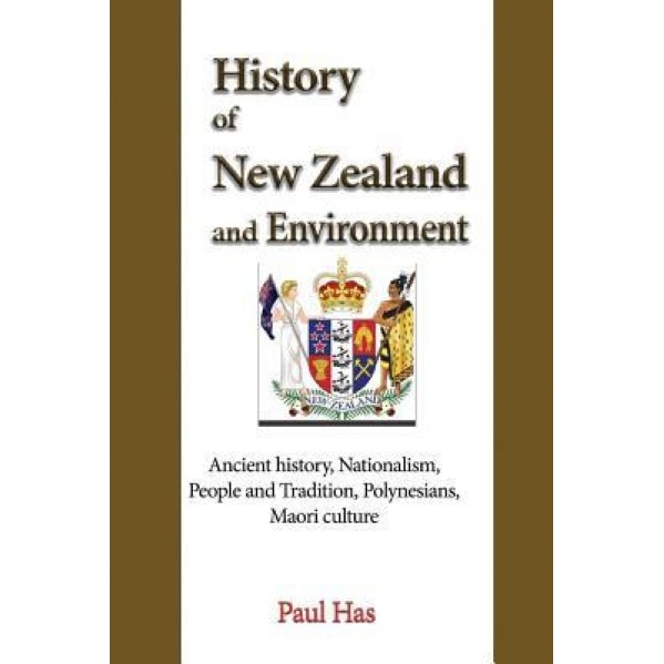 History of New Zealand and Environment: Ancient History, Nationalism, People and Tradition, Polynesians, Maori Culture, Paul Has (Author)