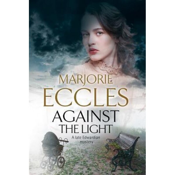 Against the Light: An Irish Nationalist Mystery Set in Edwardian London, Marjorie Eccles (Author)