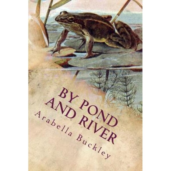 By Pond and River: Illustrated, Arabella Buckley (Author)