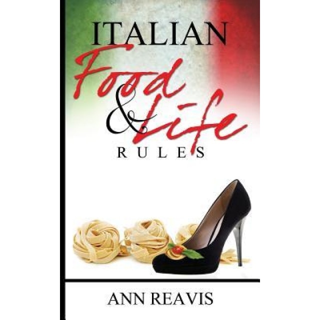 Italian Food & Life Rules, Ann Reavis (Author)