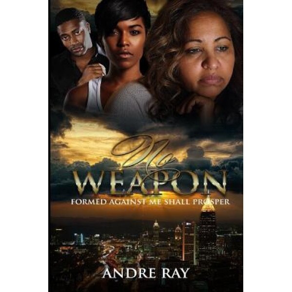 No Weapon: Formed Against Me Shall Prosper, Andre Ray (Author)