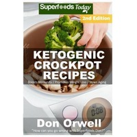 ketogenic crockpot recipes over 80 ketogenic recipes low carb slow cooker meals dump dinners recipes quick amp easy cooking recipes antioxidan don orwell author imagen 18_0_
0