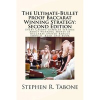 The Ultimate-Bullet Proof Baccarat Winning Strategy: Second Edition: Every Casino Gambler Serious about Winning Money at Baccarat (Punto Banco) Should, Stephen R. Tabone (Author)