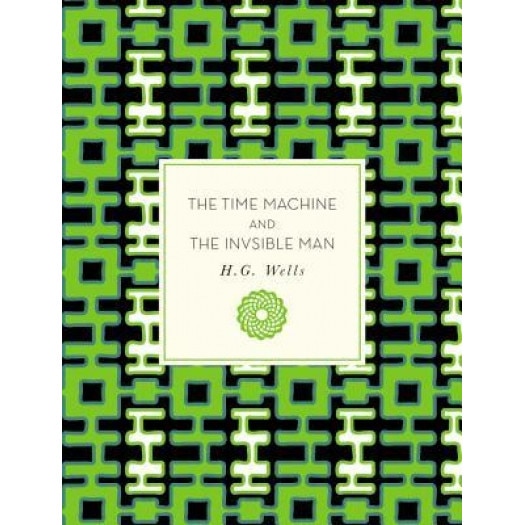 The Time Machine and the Invisible Man, H. G. Wells (Author)