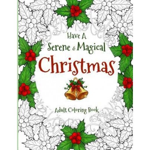 Have a Serene and Magical Christmas: Christmas Coloring Book for Adults, Maati Group (Author)