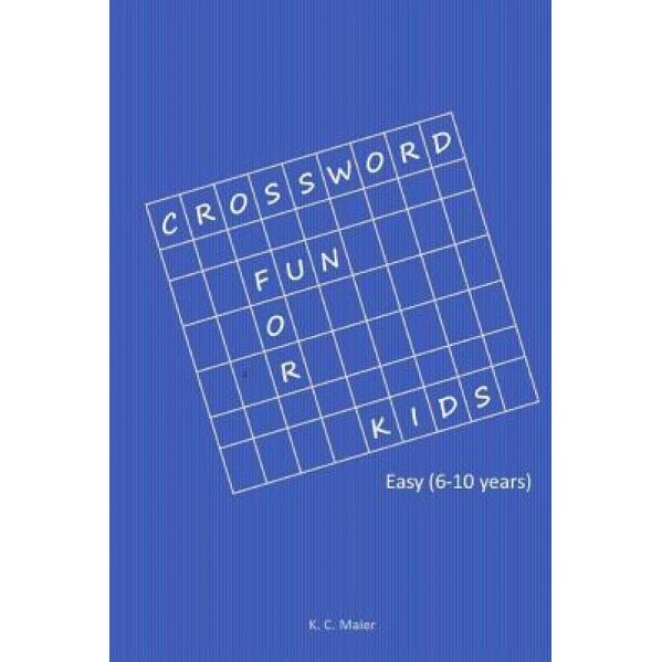 Crossword Fun for Kids: Easy (6-10 Years), K. C. Maier (Author)