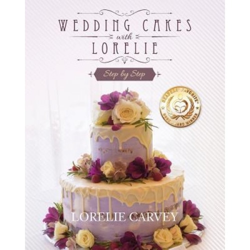 Wedding Cakes with Lorelie Step by Step, Lorelie Carvey (Author)