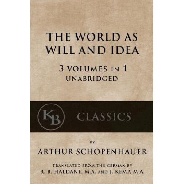 The World as Will and Idea: 3 Vols in 1 [Unabridged], Arthur Schopenhauer (Author)
