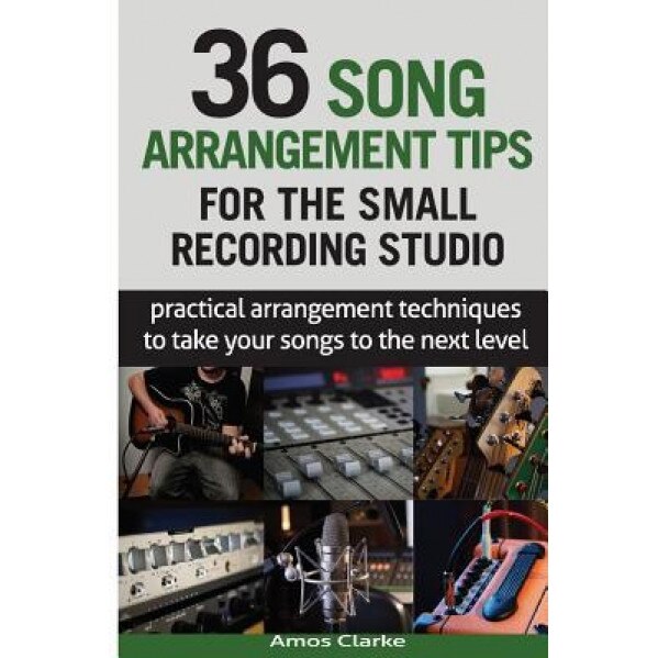 36 Song Arrangement Tips for the Small Recording Studio Practical