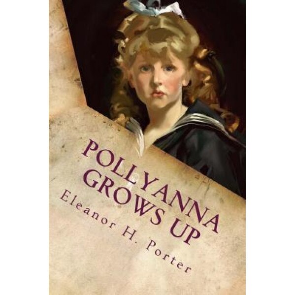 Pollyanna Grows Up: Illustrated, Eleanor H. Porter (Author)