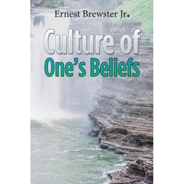Culture of One's Beliefs, Ernest Brewster Jr (Author)