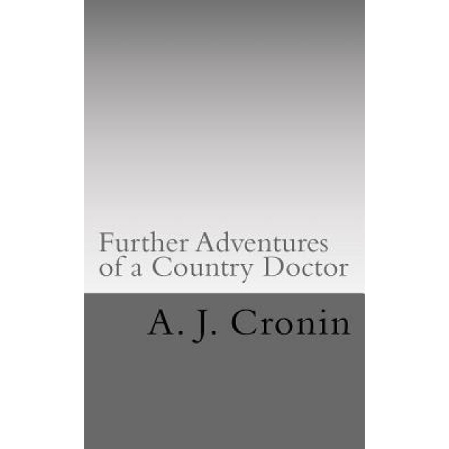 Further Adventures of a Country Doctor, A. J. Cronin (Author)