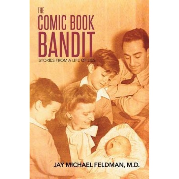 The Comic Book Bandit: Stories from a Life of Lies, M. D. Jay Michael Feldman (Author)