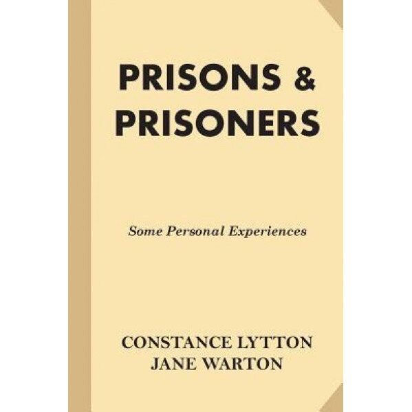Prisons & Prisoners: Some Personal Experiences, Constance Lytton (Author)
