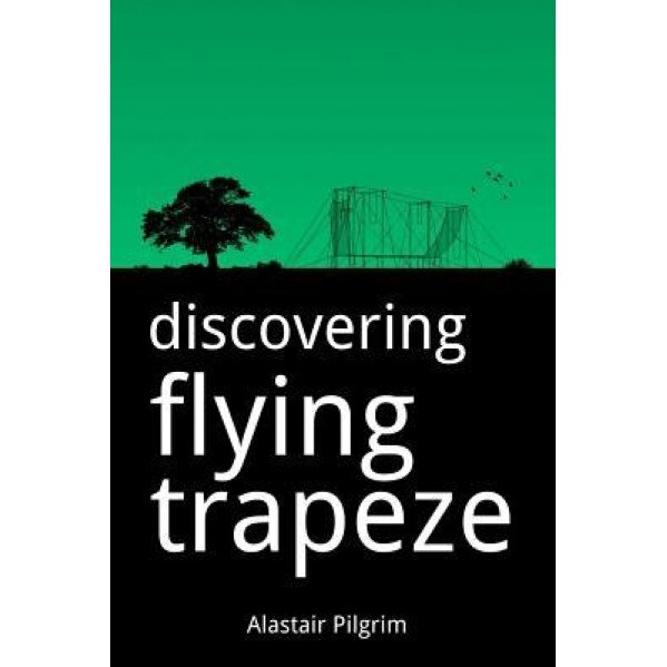 Discovering Flying Trapeze, Alastair Pilgrim (Author)