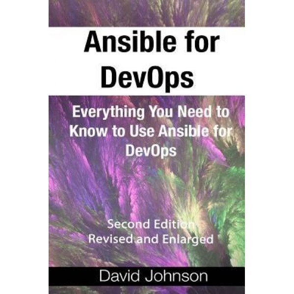 Ansible for Devops: Everything You Need to Know to Use Ansible for Devops, Second Edition, Revised and Enlarged, David Johnson (Author)