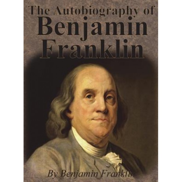 The Autobiography of Benjamin Franklin, Benjamin Franklin (Author)
