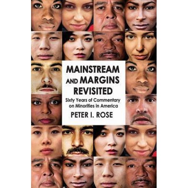 Mainstream and Margins Revisited: Sixty Years of Commentary on Minorities in America, Peter I. Rose (Author)
