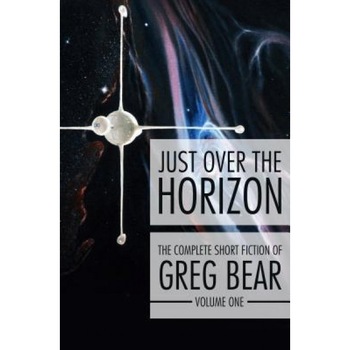 Just Over the Horizon, Greg Bear (Author) Just Over the Horizon, Greg Bear (Author)