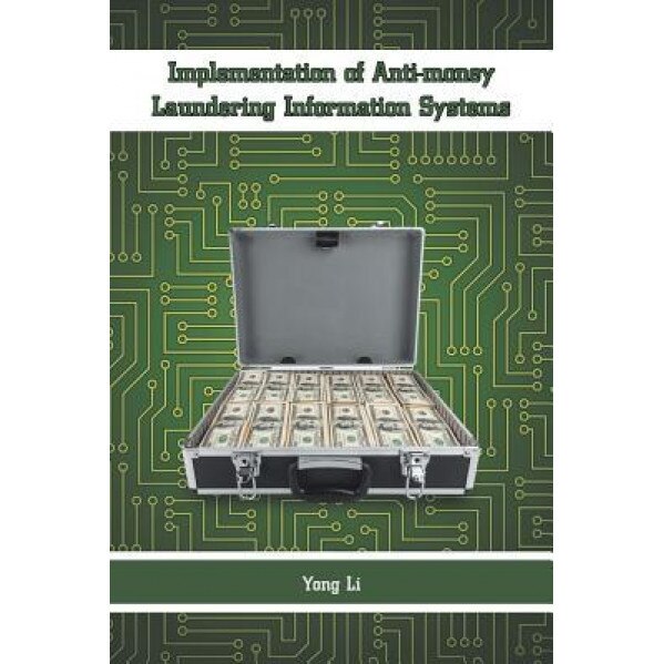 Implementation of Anti-Money Laundering Information Systems, Yong Li (Author)