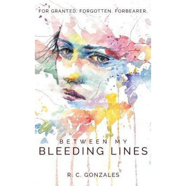 Between My Bleeding Lines, R. C. Gonzales (Author)