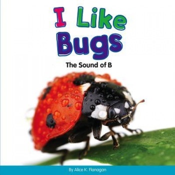 I Like Bugs: The Sound of B, Alice K. Flanagan (Author) I Like Bugs: The Sound of B, Alice K. Flanagan (Author)
