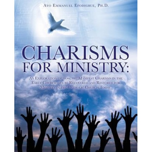 Charisms for Ministry, Ayo Emmanuel Efodigbue Ph. D. (Author)