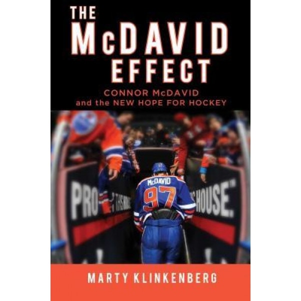 The McDavid Effect: Connor McDavid and the New Hope for Hockey, Marty Klinkenberg (Author)