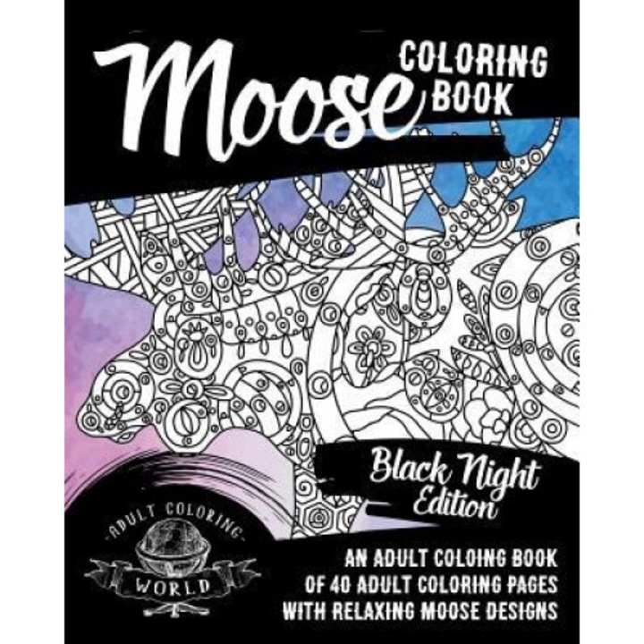 Moose Coloring Book: Black Night Edition: An Adult Coloing Book of 40 Adult Coloring Pages with Relaxing Moose Designs, Adult Coloring World (Author)
