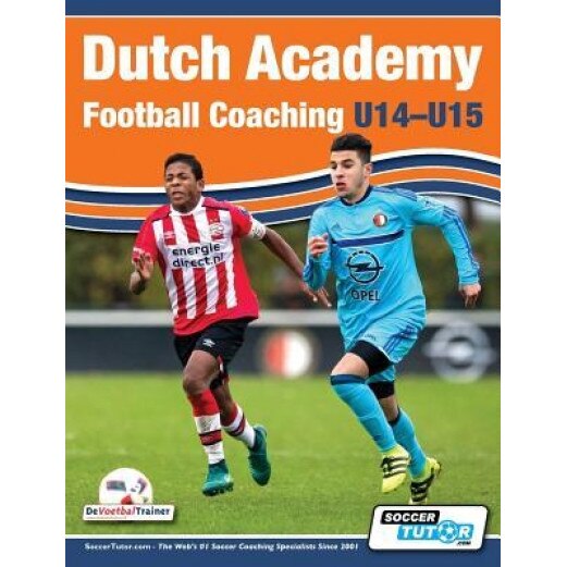 Dutch Academy Football Coaching (U14-15) - Functional Training & Tactical Practices from Top Dutch Coaches, Andries Ulderink (Author)