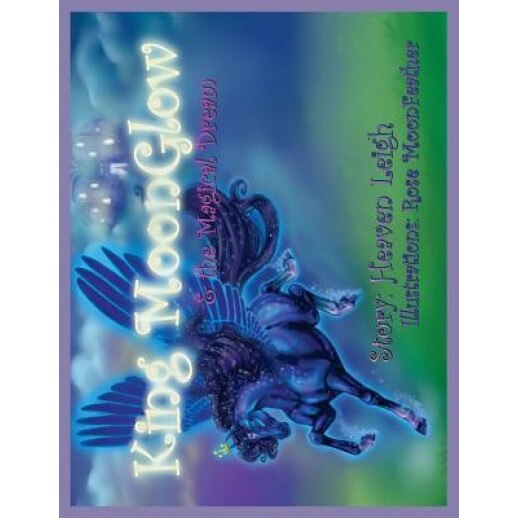 King Moonglow: And the Magical Dream, Heaven Leigh (Author)