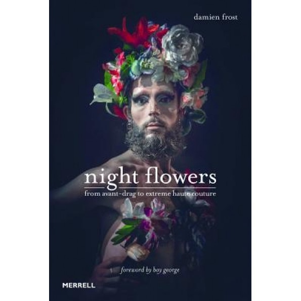Night Flowers: From Avant-Drag to Extreme Haute-Couture, Frost Damien (Author)