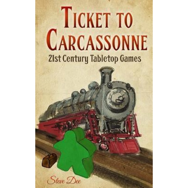 Ticket to Carcassonne: 21st Century Tabletop Games, Steve Dee (Author)