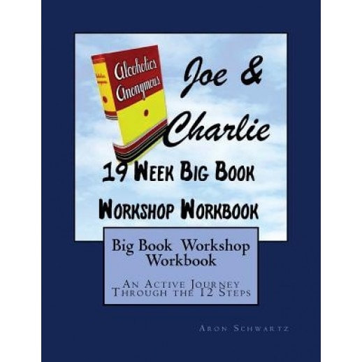 Big Book Study Workshop Workbook: An Active Journey Through the 12 Steps, Aron Schwartz (Author)