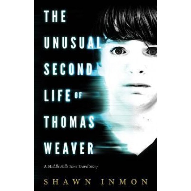The Unusual Second Life of Thomas Weaver: A Middle Falls Time Travel Novel, Shawn Inmon (Author)