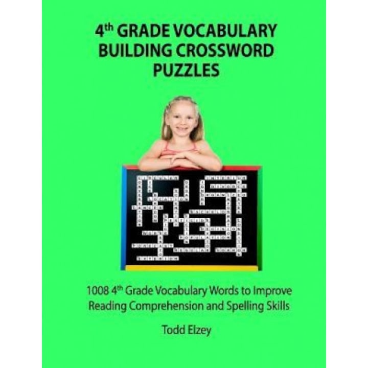 4th Grade Vocabulary Building Crossword Puzzles: 1008 Vocabulary Words to Improve Reading Comprehension and Spelling Skills, Todd Elzey (Author)