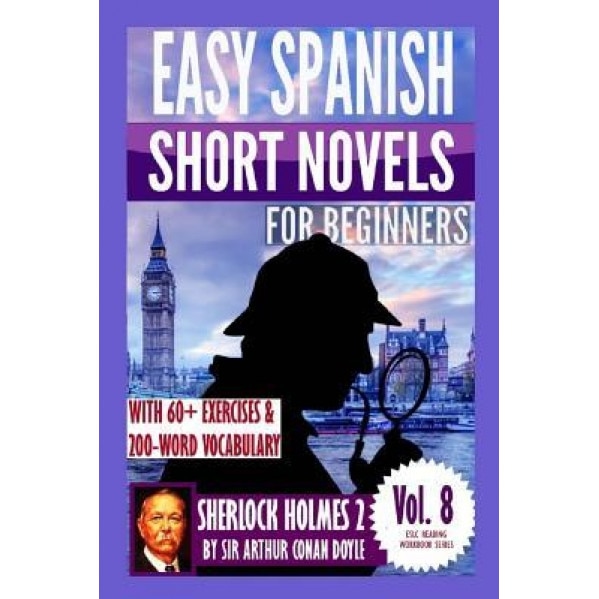 Sherlock Holmes 2: Easy Spanish Short Novels for Beginners: With 60+ Exercises & 200-Word Vocabulary (Learn Spanish), Alvaro Parra Pinto (Author)
