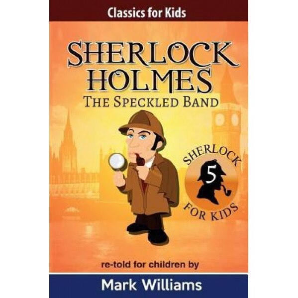 Sherlock Holmes Re-Told for Children: The Speckled Band, Mark Williams (Author)
