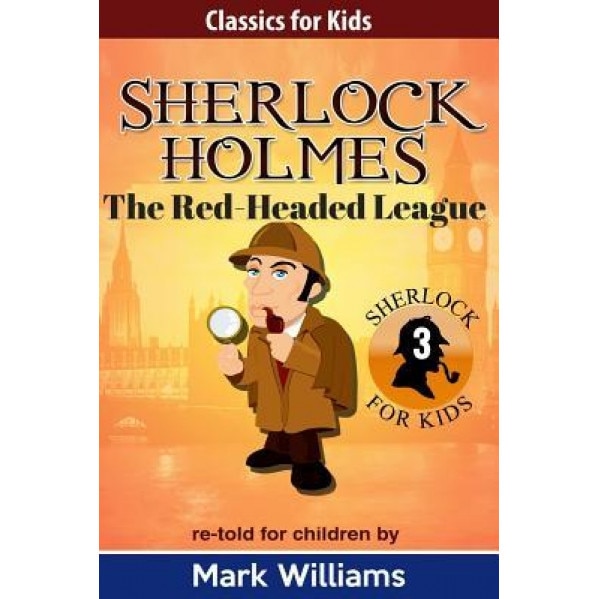 Sherlock Holmes Re-Told for Children: The Red-Headed League, Mark Williams (Author)
