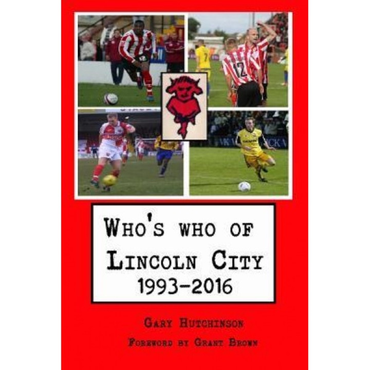 Who's Who of Lincoln City: 1993-2016, Gary Hutchinson (Author)
