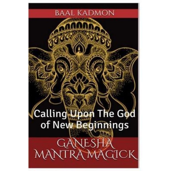Ganesha Mantra Magick: Calling Upon the God of New Beginnings, Baal Kadmon (Author)
