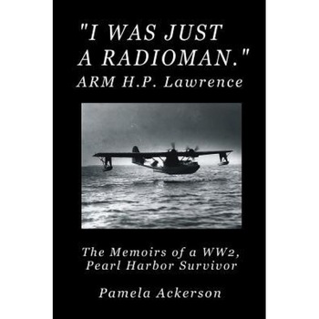 I Was Just a Radioman, Pamela Ackerson (Author) I Was Just a Radioman, Pamela Ackerson (Author)
