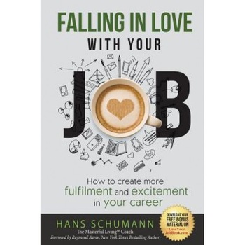 Falling in Love with Your Job: How to Create More Excitement and Fulfilment in Your Career, Hans Schumann (Author) Falling in Love with Your Job: How to Create More Excitement and Fulfilment in Your Career, Hans Schumann (Author)