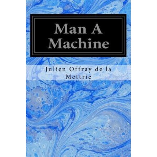 Man a Machine, Julien Offray De La Mettrie (Author)