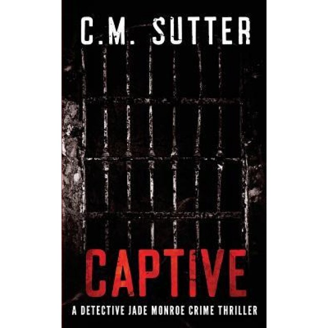 Captive: A Detective Jade Monroe Crime Thriller Book 2, C. M. Sutter (Author)