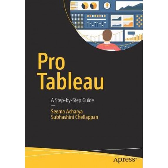 Pro Tableau: A Step-By-Step Guide, Seema Acharya (Author)
