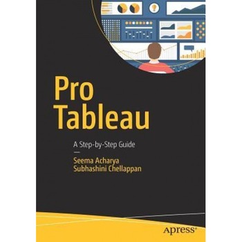Pro Tableau: A Step-By-Step Guide, Seema Acharya (Author) Pro Tableau: A Step-By-Step Guide, Seema Acharya (Author)
