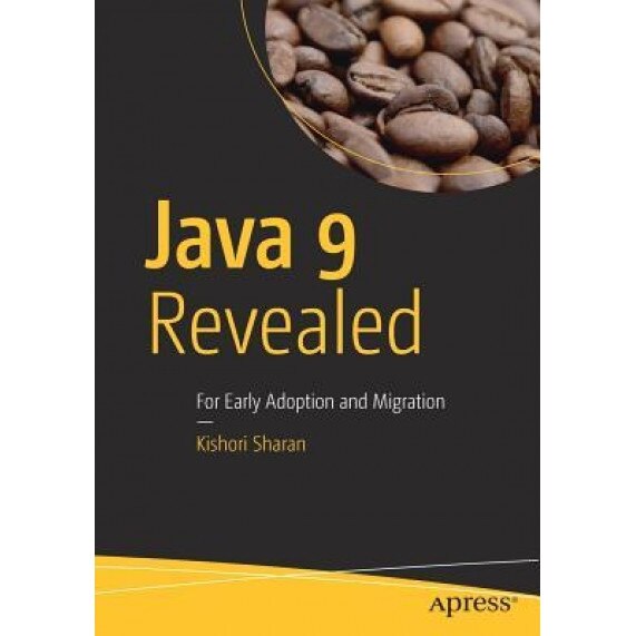 Java 9 Revealed: For Early Adoption and Migration, Kishori Sharan (Author)