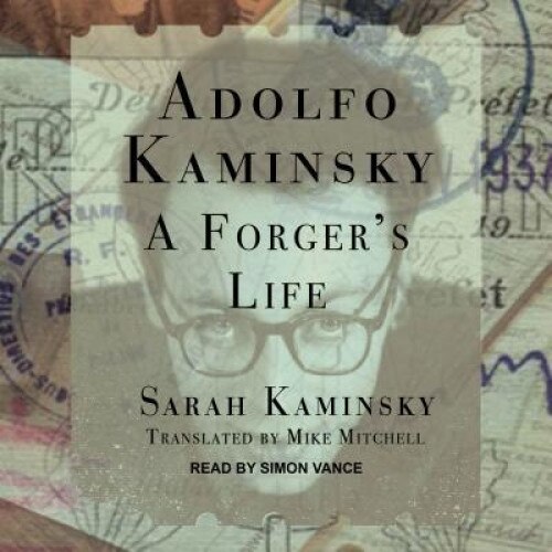 Adolfo Kaminsky: A Forger's Life, Sarah Kaminsky (Author)